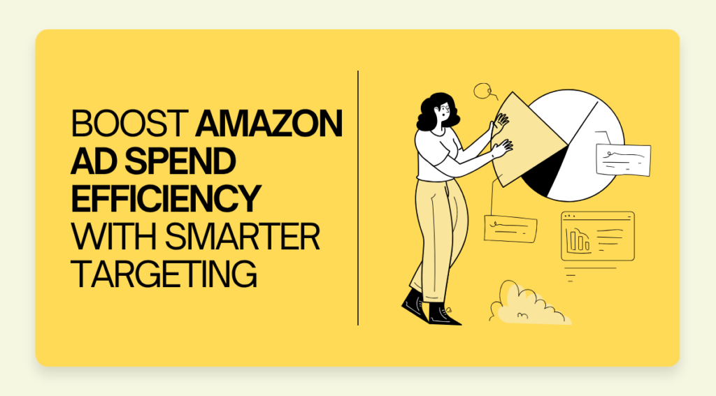 Boost Amazon Ad Spend Efficiency with Smarter Targeting